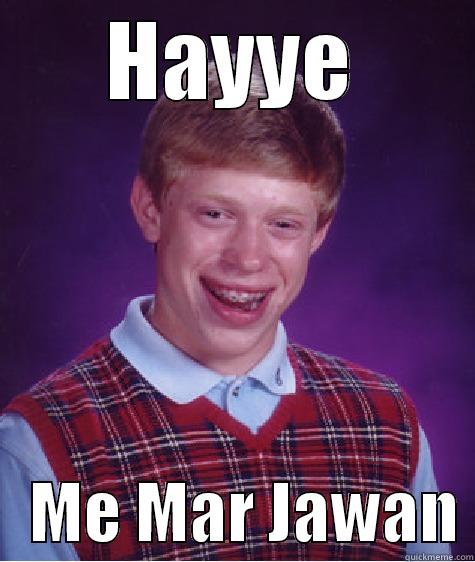 HAYYE    ME MAR JAWAN Bad Luck Brian