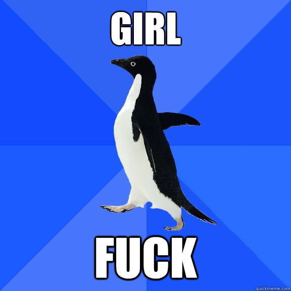girl fuck  Socially Awkward Penguin