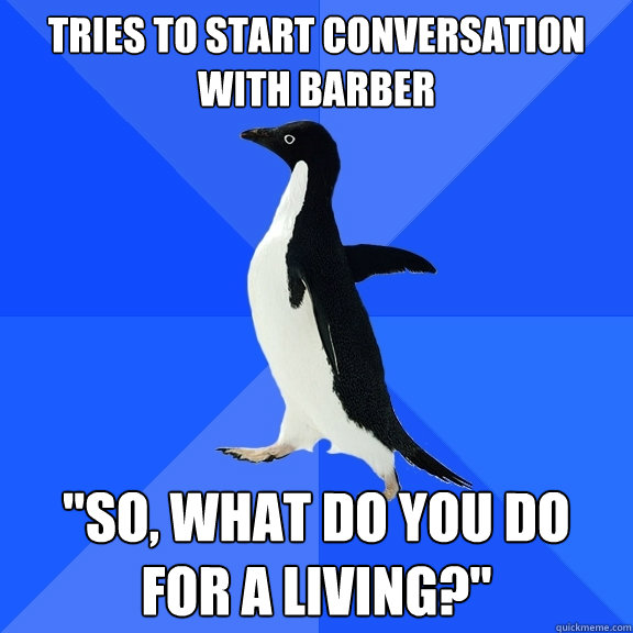 Tries to start conversation with barber 