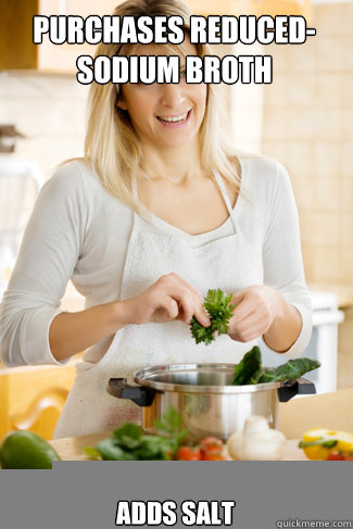 Purchases reduced-sodium broth Adds salt  COOKING