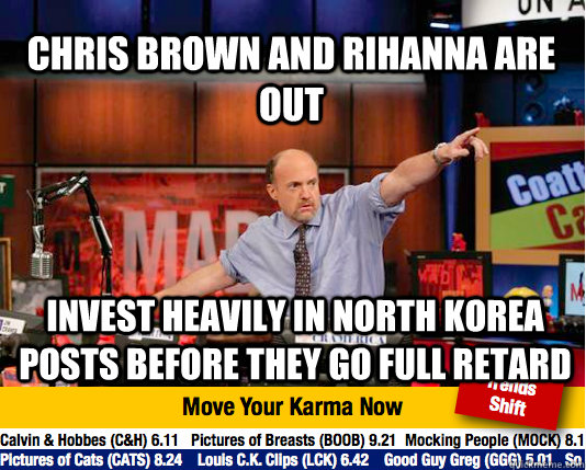 Chris Brown and Rihanna are out Invest heavily in north korea posts before they go full retard  Mad Karma with Jim Cramer
