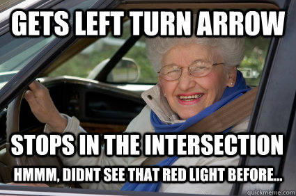Gets left turn arrow stops in the intersection Hmmm, didnt see that red light before...  Bad Driver Betty
