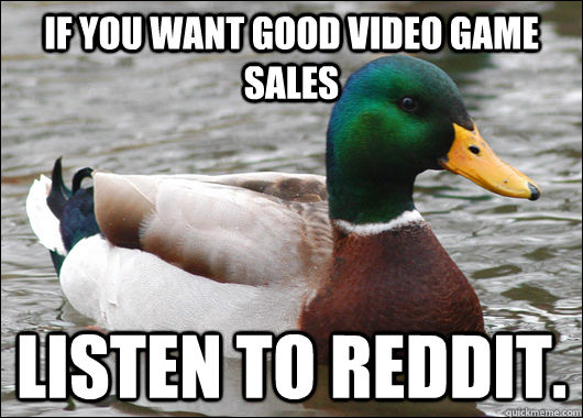 If you want good video game sales Listen to reddit.  Actual Advice Mallard