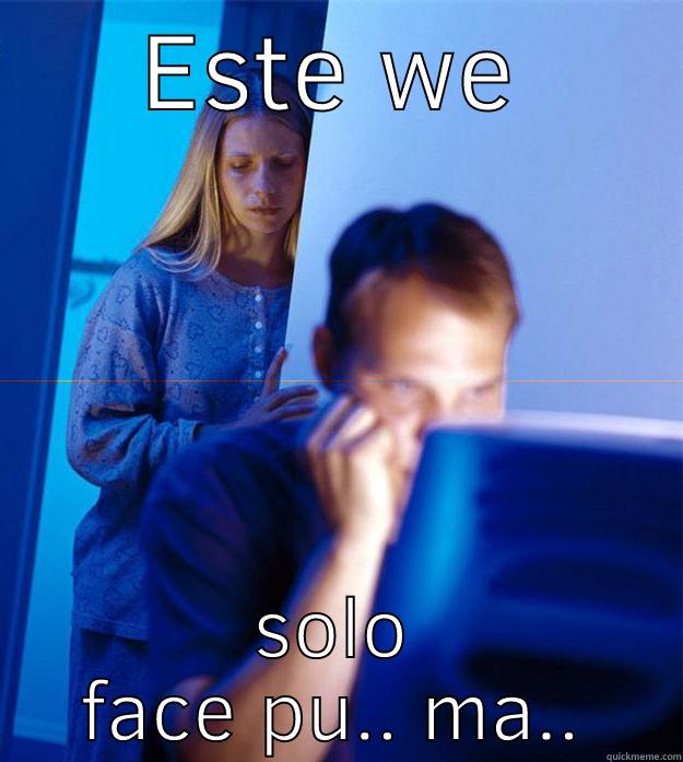 ESTE WEY SOLO FACE PU.. MA.. Redditors Wife