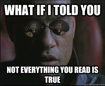 What if i told you not everything you read is true - What if i told you not everything you read is true  brink what if i told you
