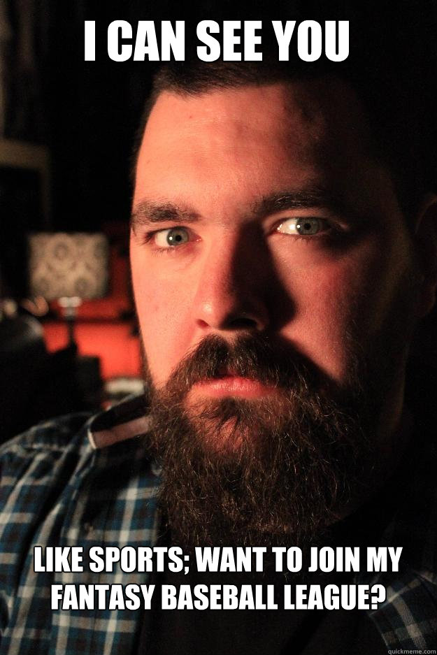I can see you like sports; want to join my fantasy baseball league?  Dating Site Murderer