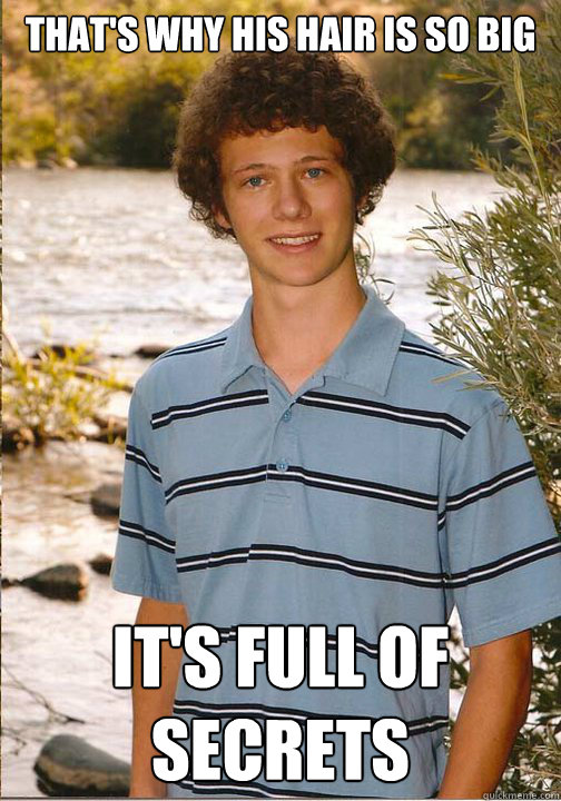 That's why his hair is so big It's full of secrets - That's why his hair is so big It's full of secrets  mean girls salls