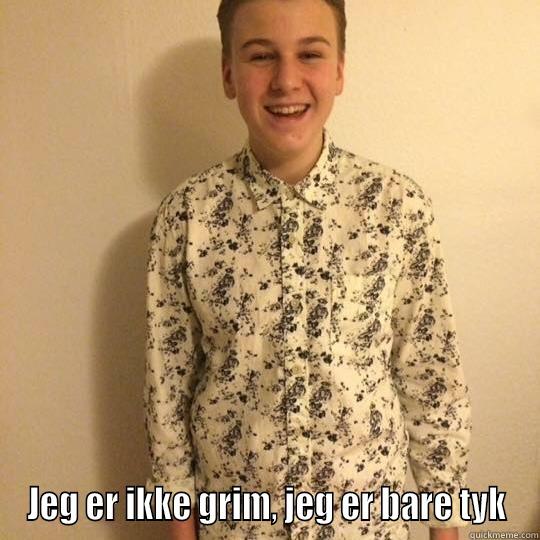 jeg er ikke grim, jeg er bare tyk -  JEG ER IKKE GRIM, JEG ER BARE TYK Misc