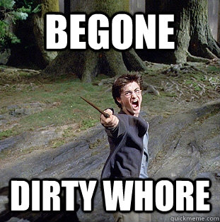 BEgone  dirty whore - BEgone  dirty whore  Pissed off Harry