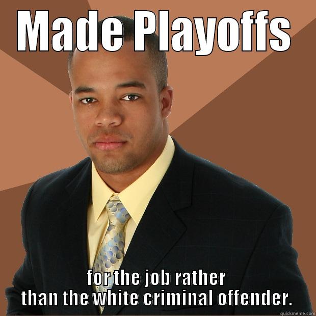 MADE PLAYOFFS FOR THE JOB RATHER THAN THE WHITE CRIMINAL OFFENDER. Successful Black Man