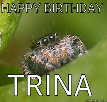 HAPPY BIRTHDAY  TRINA Misunderstood Spider