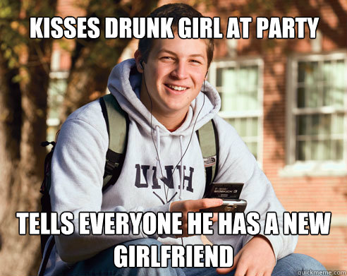 kisses drunk girl at party tells everyone he has a new girlfriend  College Freshman