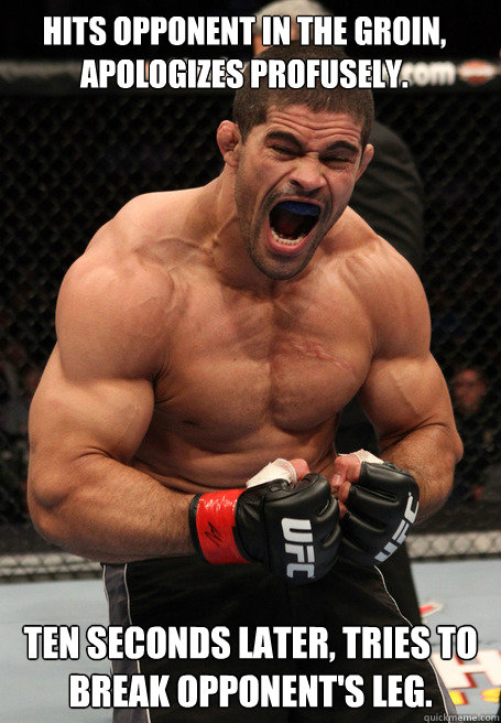 Hits opponent in the groin, apologizes profusely. Ten seconds later, tries to break opponent's leg. - Hits opponent in the groin, apologizes profusely. Ten seconds later, tries to break opponent's leg.  Paul Harris
