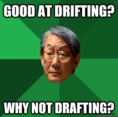 Good at drifting? Why not drafting? - Good at drifting? Why not drafting?  High Expectations Asian Father