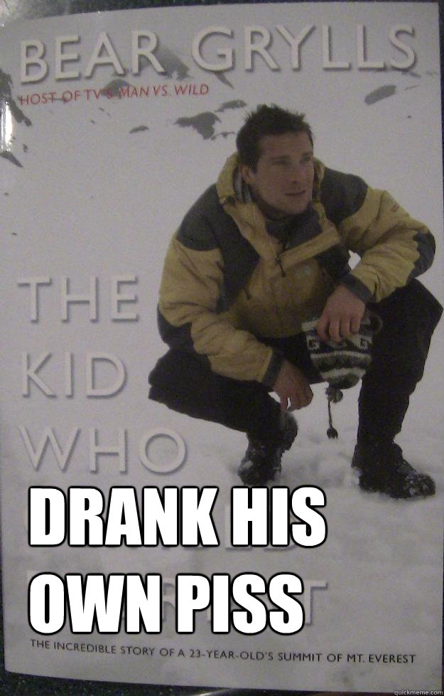  Drank his own piss -  Drank his own piss  Misc