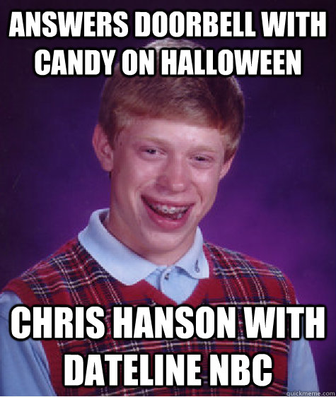 answers doorbell with candy on Halloween Chris Hanson with Dateline NBC  Bad Luck Brian