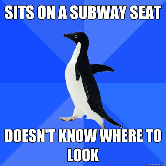 Sits on a subway seat doesn't know where to look - Sits on a subway seat doesn't know where to look  Socially Awkward Penguin