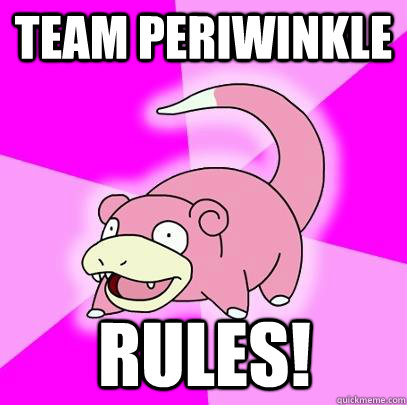 Team periwinkle  rules!  Slowpoke