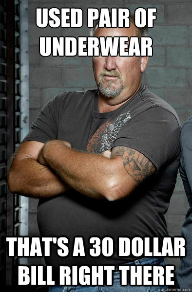 used pair of underwear That's a 30 dollar bill right there  Darrell Sheets