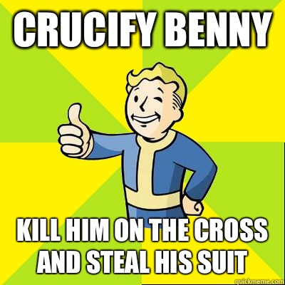 Crucify Benny Kill him on the cross and steal his suit  Fallout new vegas