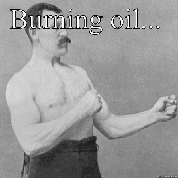 BURNING OIL... YOU MEAN HORSEPOWER FART overly manly man