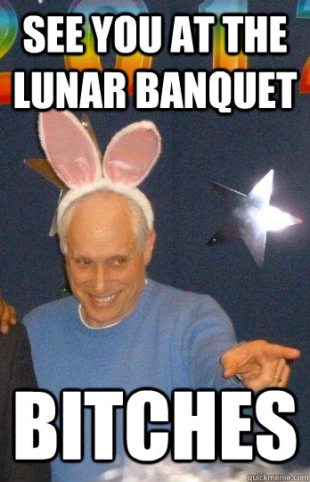 see you at the lunar banquet bitches - see you at the lunar banquet bitches  sonny