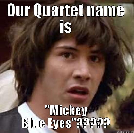 For Bob - OUR QUARTET NAME IS 