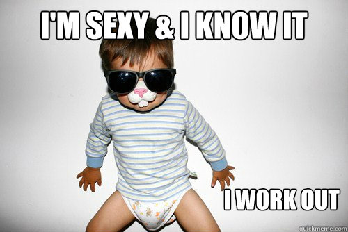 I'm Sexy & I know it i work out  