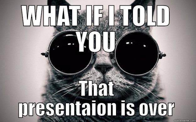 WHAT IF  - WHAT IF I TOLD YOU THAT PRESENTAION IS OVER Morpheus Cat Facts