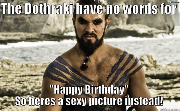 THE DOTHRAKI HAVE NO WORDS FOR  