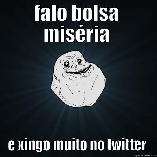 FALO BOLSA MISÉRIA E XINGO MUITO NO TWITTER Forever Alone
