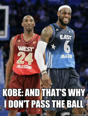 Kobe: And that's why I don't pass the ball  Lebron and Kobe