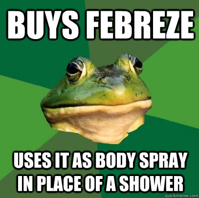 Buys febreze uses it as body spray in place of a shower  Foul Bachelor Frog
