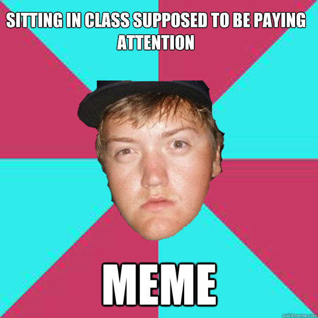 sitting in class supposed to be paying attention MEME - sitting in class supposed to be paying attention MEME  Lawsons Laws