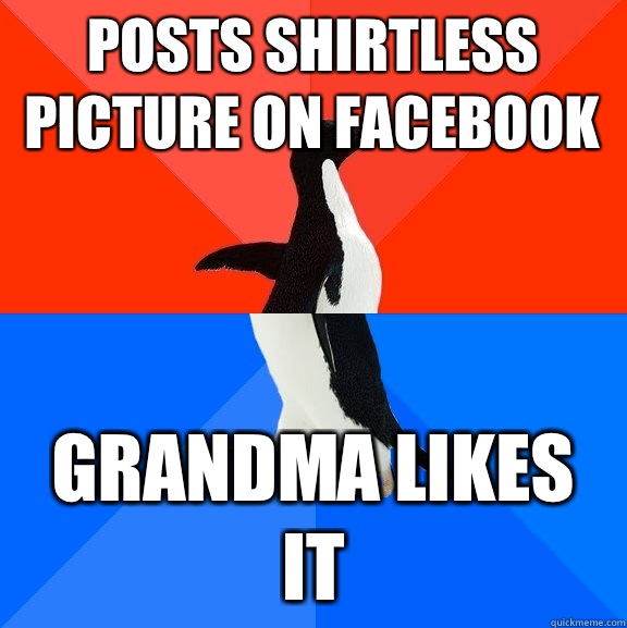 Posts shirtless picture on facebook Grandma likes it  Socially Awesome Awkward Penguin