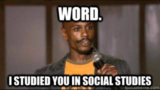 Word. i studied you in social studies - Word. i studied you in social studies  Misc