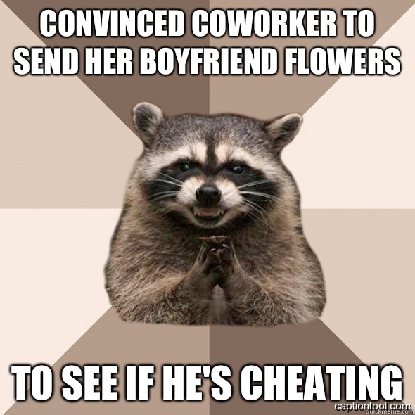 Convinced coworker to send her boyfriend flowers To see if he's cheating  