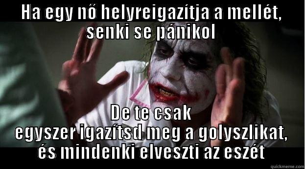 HA EGY NŐ HELYREIGAZÍTJA A MELLÉT, SENKI SE PÁNIKOL DE TE CSAK EGYSZER IGAZÍTSD MEG A GOLYSZLIKAT, ÉS MINDENKI ELVESZTI AZ ESZÉT Joker Mind Loss