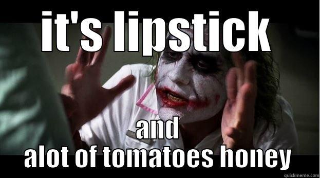IT'S LIPSTICK AND ALOT OF TOMATOES HONEY Joker Mind Loss