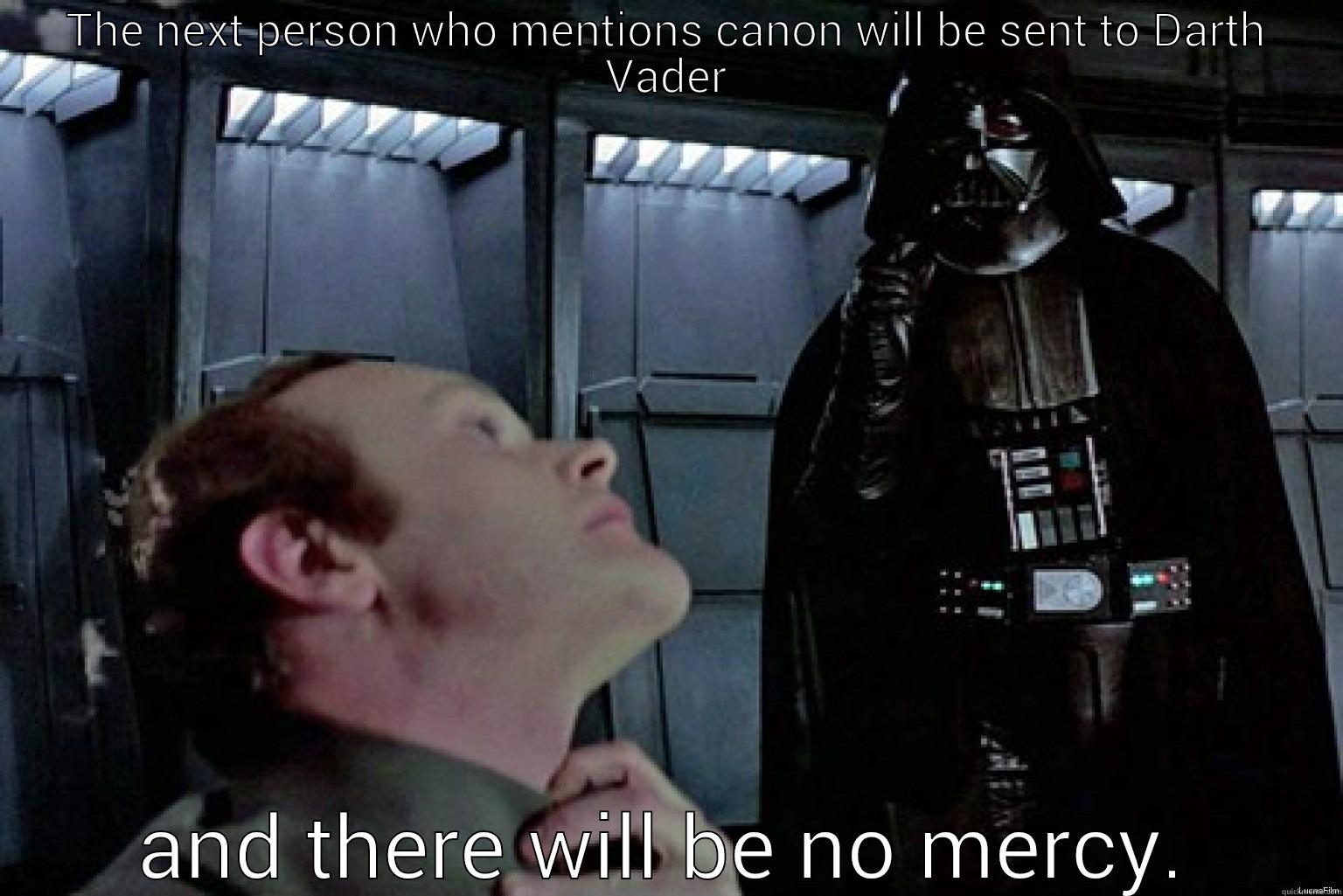 THE NEXT PERSON WHO MENTIONS CANON WILL BE SENT TO DARTH VADER AND THERE WILL BE NO MERCY. Misc