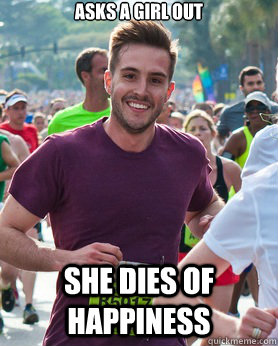 Asks a girl out she dies of happiness  Ridiculously photogenic guy