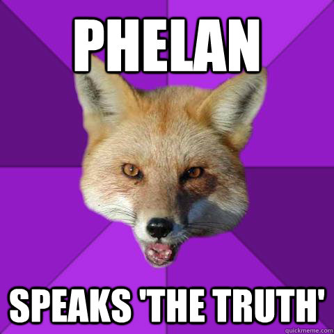 phelan speaks 'the truth'  Forensics Fox