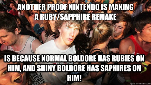 Another proof nintendo is making
A ruby/sapphire remake is because Normal boldore has Rubies on him, and shiny boldore has saphires on him!  Sudden Clarity Clarence