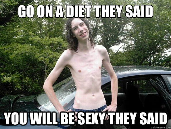 go on a diet they said you will be sexy they said - go on a diet they said you will be sexy they said  skinny guy