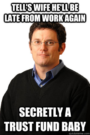 Tell's wife he'll be late from work again secretly a trust fund baby  Repressed Suburban Father