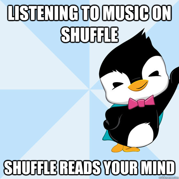 listening to music on shuffle shuffle reads your mind - listening to music on shuffle shuffle reads your mind  Life Pro Penny