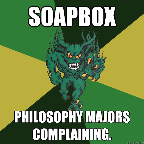 Soapbox Philosophy majors complaining.   Green Terror