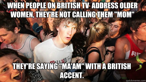 When people on british tv  address older women, they're not calling them 