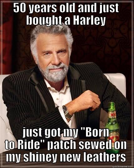 50 YEARS OLD AND JUST BOUGHT A HARLEY JUST GOT MY 