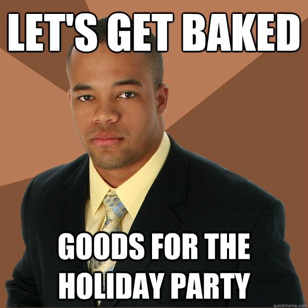 Let's get baked goods for the holiday party  Successful Black Man